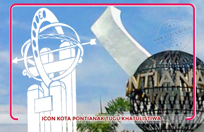 Tugu Khatulistiwa Icon Kota Pontianak Tugu Khatulistiwa Icon Kota Pontianak